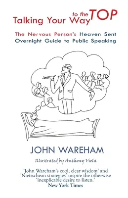 Talking Your Way to the Top: Az ideges ember mennyei útmutatója a nyilvános beszédhez egyik napról a másikra - Talking Your Way to the Top: The nervous person's heaven sent overnight guide to public speaking