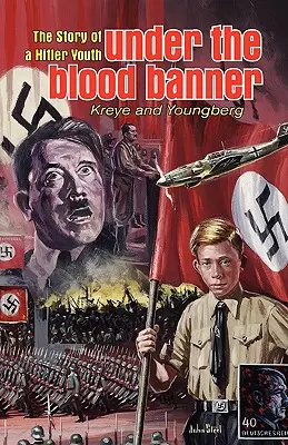 A véres zászló alatt: A Hitlerjugend története - Under the Blood Banner: The Story of a Hitler Youth