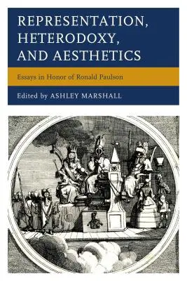 Reprezentáció, heterodoxia és esztétika: Essays in Honor of Ronald Paulson - Representation, Heterodoxy, and Aesthetics: Essays in Honor of Ronald Paulson