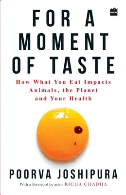 Az ízlés egy pillanatra: Hogyan hat az állatokra, a bolygóra és az Ön egészségére, amit megeszik? - For a Moment of Taste: How What You Eat Impacts Animals, the Planet and Your Health