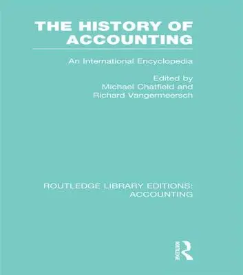 A számvitel története (RLE Accounting): Nemzetközi enciklopédia - The History of Accounting (RLE Accounting): An International Encylopedia