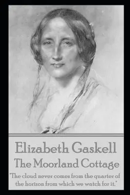 The Moorland Cottage Elizabeth Gaskell tollából - The Moorland Cottage By Elizabeth Gaskell