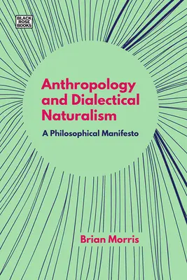 Antropológia és dialektikus naturalizmus: Filozófiai kiáltvány - Anthropology and Dialectical Naturalism: A Philosophical Manifesto