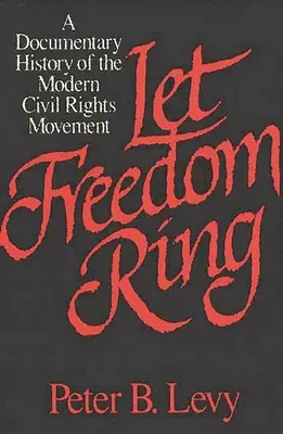 Hadd szóljon a szabadság: A modern polgárjogi mozgalom dokumentumfilmes története - Let Freedom Ring: A Documentary History of the Modern Civil Rights Movement