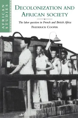 Dekolonizáció és az afrikai társadalom: A munkáskérdés Francia- és Brit-Afrikában - Decolonization and African Society: The Labor Question in French and British Africa