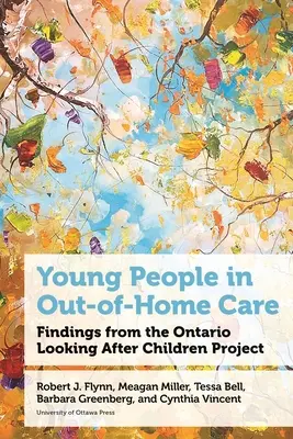 Az otthonon kívüli gondozásban élő fiatalok: Az Ontario Looking After Children Project megállapításai - Young People in Out-Of-Home Care: Findings from the Ontario Looking After Children Project