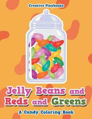 Jelly Beans and Reds and Greens, A Candy Coloring Book (Zselés babok, pirosak és zöldek, cukorkás kifestőkönyv) - Jelly Beans and Reds and Greens, A Candy Coloring Book