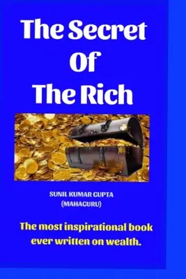 A gazdagok titka: A valaha írt leginspirálóbb könyv a gazdagságról. - The secret of the rich: The most inspirational book ever written on wealth.