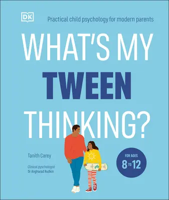 Mit gondol a kamaszom? Gyakorlati gyermekpszichológia a modern szülők számára - What's My Tween Thinking?: Practical Child Psychology for Modern Parents