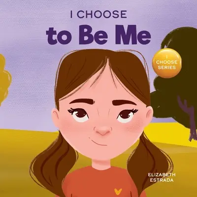 I Choose to Be Me: A Rhyming Picture Book About Belied in Yourself and Developing Confidence in Your Own Skin - I Choose to Be Me: A Rhyming Picture Book About Believing in Yourself and Developing Confidence in Your Own Skin