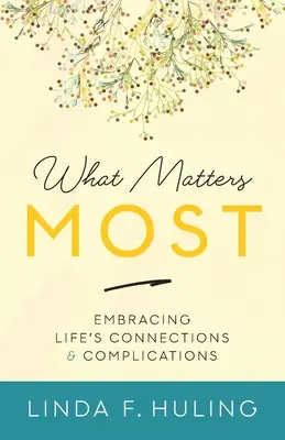 What Matters Most: Az élet összefüggéseinek és bonyodalmainak felvállalása - What Matters Most: Embracing Life's Connections & Complications