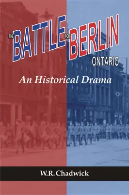 Csata Berlinért, Ontario: Egy történelmi dráma - The Battle for Berlin, Ontario: An Historical Drama