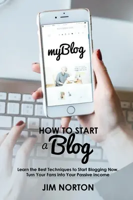 Hogyan indítsunk blogot: Ismerje meg a legjobb technikákat, hogy most kezdje el a blogolást. Fordítsd a rajongóidat passzív jövedelemmé - How to start a Blog: Learn the Best Techniques to Start Blogging Now. Turn Your Fans into Your Passive Income