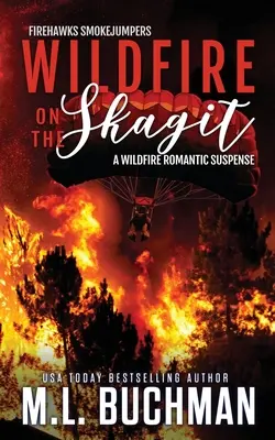 Divoký požár na Skagitu: romantické napětí o kouřovém požáru v divočině - Wildfire on the Skagit: a wildfire smokejumper romantic suspense