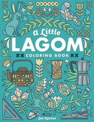 Egy kis Lagom színezőkönyv: Skandináv ihletésű egyensúly és harmónia - A Little Lagom Coloring Book: Scandinavian Inspired Balance & Harmony