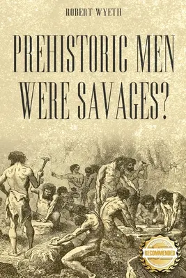 Az őskori emberek vadak voltak? - Prehistoric Men Were Savages?