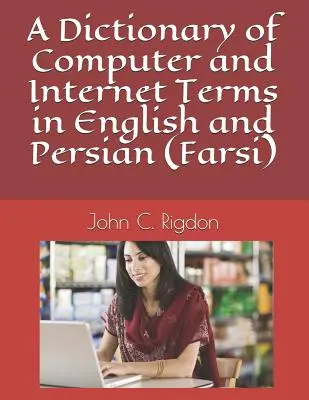 Számítógépes és internetes szakkifejezések szótára angol és perzsa (fárszi) nyelven - A Dictionary of Computer and Internet Terms in English and Persian (Farsi)