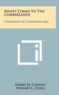 Night Comes To The Cumberlands: Egy depressziós terület életrajza - Night Comes To The Cumberlands: A Biography Of A Depressed Area