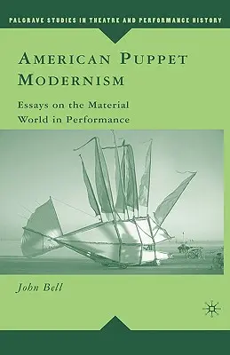 Amerikai bábszínházi modernizmus: Essays on the Material World in Performance - American Puppet Modernism: Essays on the Material World in Performance