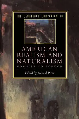 The Cambridge Companion to American Realism and Naturalism: Howells-től Londonig - The Cambridge Companion to American Realism and Naturalism: From Howells to London