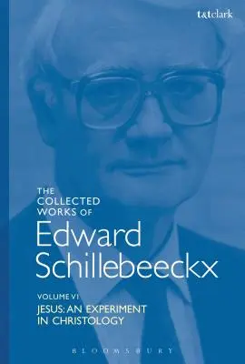 Edward Schillebeeckx összegyűjtött művei 6. kötet: Jézus: Kísérlet a krisztológiában - The Collected Works of Edward Schillebeeckx Volume 6: Jesus: An Experiment in Christology