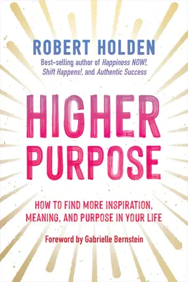 Higher Purpose: Hogyan találhatsz több inspirációt, értelmet és célt az életedben? - Higher Purpose: How to Find More Inspiration, Meaning, and Purpose in Your Life