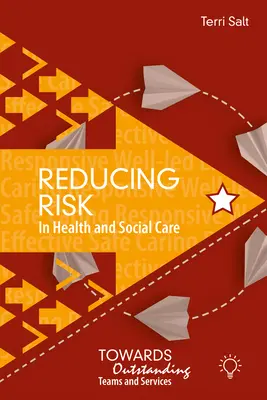 Kockázatcsökkentés az egészségügyi és szociális ellátásban: A kiemelkedő csapatok és szolgáltatások felé - Reducing Risk in Health and Social Care: Towards Outstanding Teams and Services