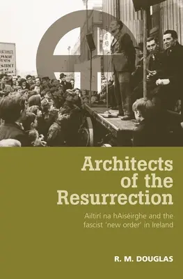 A feltámadás építészei: Ailtir Na Haisirghe és a fasiszta „új rend” Írországban - Architects of the Resurrection: Ailtir Na Haisirghe and the Fascist 'New Order' in Ireland