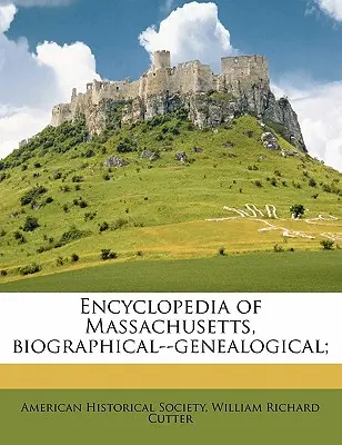 Massachusetts-i enciklopédia, életrajzi--genealógiai; (1916-[2, 6. kötet) - Encyclopedia of Massachusetts, biographical--genealogical; (1916-[2, Volume 6