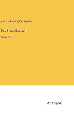 Das Staats-Lexikon: Band - Das Staats-Lexikon: Erster Band