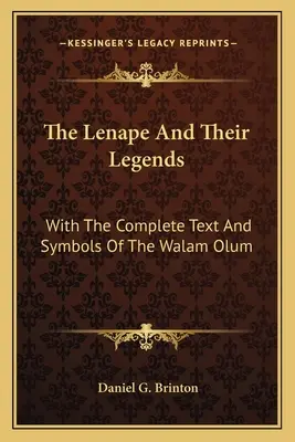 A lenape és legendáik: A Walam Olum teljes szövegével és szimbólumaival - The Lenape And Their Legends: With The Complete Text And Symbols Of The Walam Olum