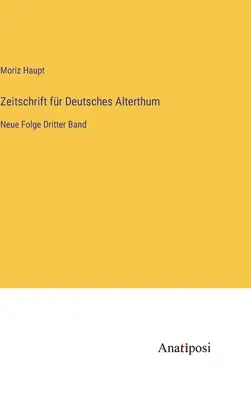 Zeitschrift fr Deutsches Alterthum: Neue Folge Dritter Band