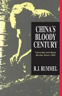 Kína véres évszázada: Népirtás és tömeggyilkosság 1900 óta - China's Bloody Century: Genocide and Mass Murder Since 1900