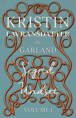 A füzér;Kristin Lavransdatter - I. kötet - The Garland;Kristin Lavransdatter - Volume I