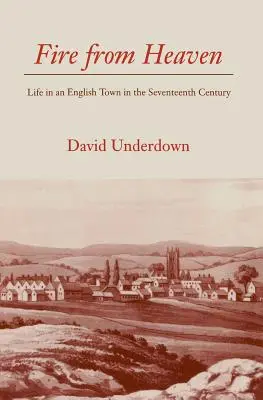 Tűz az égből: Élet egy angol városban a tizenhetedik században - Fire from Heaven: Life in an English Town in the Seventeenth Century