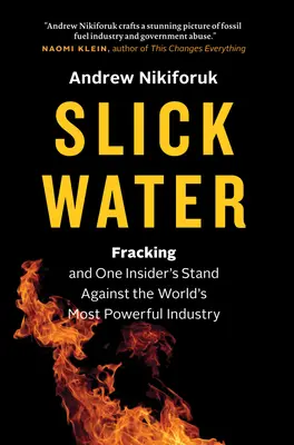 Slick Water: Fracking és egy bennfentes kiállása a világ legerősebb ipara ellen - Slick Water: Fracking and One Insider's Stand Against the World's Most Powerful Industry