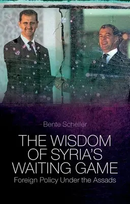 A szíriai várakozás bölcsessége: Külpolitika az Aszadok alatt - The Wisdom of Syria's Waiting Game: Foreign Policy Under the Assads