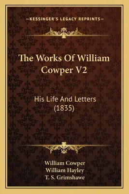 William Cowper művei V2: Élet és levelek (1835) - The Works Of William Cowper V2: His Life And Letters (1835)