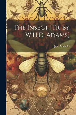 A rovar [ford. W.H.D. Adams] - The Insect [Tr. by W.H.D. Adams]