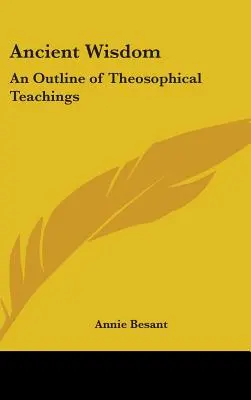 Ősi bölcsesség: A teozófiai tanítások vázlata - Ancient Wisdom: An Outline of Theosophical Teachings