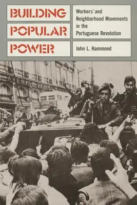 A népi hatalom építése: Munkás- és szomszédsági mozgalmak a portugál forradalomban - Building Popular Power: Worker's and Neighborhood Movements in the Portuguese Revolution