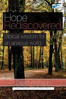 Újra felfedezett remény: Bibliai bölcsesség egy szorongó világ számára - Hope Rediscovered: Biblical wisdom for an anxious world