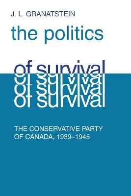 A túlélés politikája: Kanada konzervatív része, 1939-1945 - Politics of Survival: The Conservative Part of Canada, 1939-1945