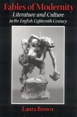 A modernitás meséi: Irodalom és kultúra az angol tizennyolcadik században - Fables of Modernity: Literature and Culture in the English Eighteenth Century