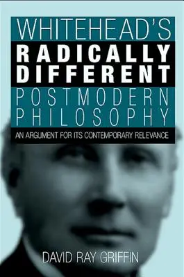 Whitehead radikálisan más posztmodern filozófiája: Érvelés kortárs relevanciája mellett - Whitehead's Radically Different Postmodern Philosophy: An Argument for Its Contemporary Relevance