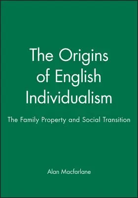 Az angol individualizmus eredete: A család, a tulajdon és a társadalmi átalakulás - The Origins of English Individualism: The Family, Property and Social Transition