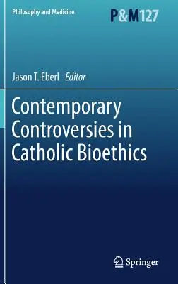 Kortárs viták a katolikus bioetika területén - Contemporary Controversies in Catholic Bioethics