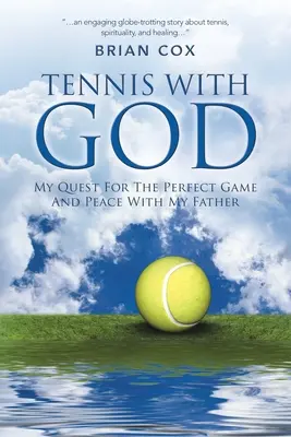 Tenisz Istennel: A tökéletes játék és a béke keresése az Atyámmal - Tennis with God: My Quest For The Perfect Game And Peace With My Father