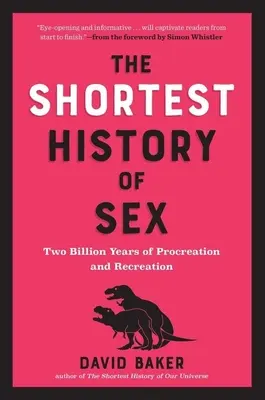 A szex legrövidebb története: Kétmilliárd év a nemzés és a szórakozás történetében - The Shortest History of Sex: Two Billion Years of Procreation and Recreation