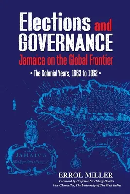 Választások és kormányzás: Jamaika a globális határon: A gyarmati évek, 1663 és 1962 között - Elections and Governance: Jamaica on the Global Frontier: The Colonial Years, 1663 to 1962